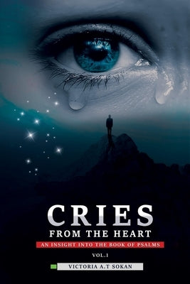 Cries From The Heart: An Insight Into The Book Of Psalms by Sokan, Victoria