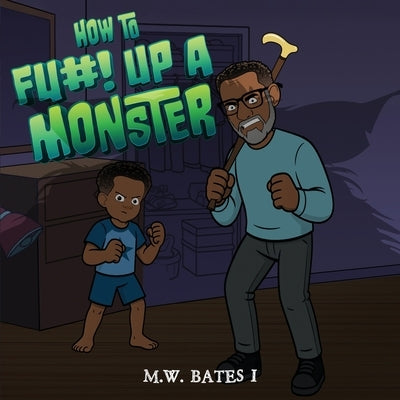 How to Fu#! Up A Monster by Bates I., M. W.