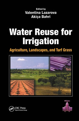 Water Reuse for Irrigation: Agriculture, Landscapes, and Turf Grass by Lazarova, Valentina