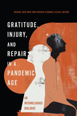 Gratitude, Injury, and Repair in a Pandemic Age: An Interreligious Dialogue by Trice, Michael Reid
