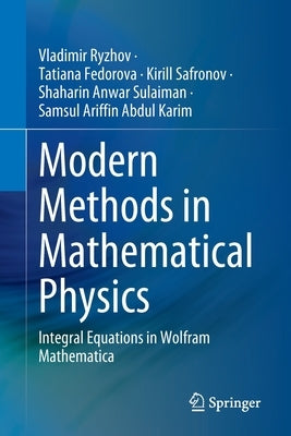 Modern Methods in Mathematical Physics: Integral Equations in Wolfram Mathematica by Ryzhov, Vladimir