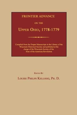 Frontier Advance on the Upper Ohio, 1778-1779 by Kellogg, Louise Phelps