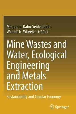 Mine Wastes and Water, Ecological Engineering and Metals Extraction: Sustainability and Circular Economy by Kalin-Seidenfaden, Margarete
