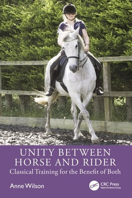 Unity Between Horse and Rider: Classical Training for the Benefit of Both by Wilson, Anne