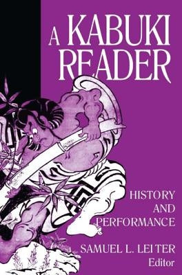 A Kabuki Reader: History and Performance by Leiter, Samuel L.