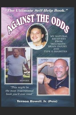 Against The Odds: My Natural Recovery from Traumatic Brain Injury & Type 2 Diabetes by Howell, Vernon, Jr.
