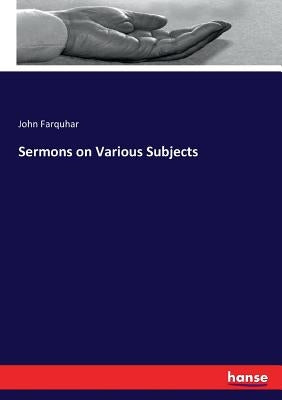 Sermons on Various Subjects by Farquhar, John