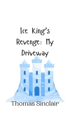 Ice King's Revenge: My Driveway by Sinclair