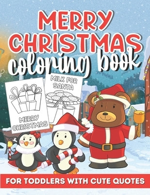 Merry Christmas Coloring Book for Toddlers: Illustartions of Gifts, Santa, Snowmen, Birds and LOTS More! Each Page Has A Christamssy Quote by Magical, Color Me
