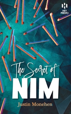 The Secret of Nim: The Definitive Guide to the Ultimate Matchstick Hustle (Hey Presto Magic Book) by Monehen, Justin