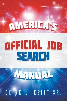 America's Official Job Search Manual by Keitt, Deirk L., Sr.
