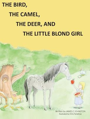 The Bird, the Camel, the Deer and the Little Blond Girl by Johnston, James C.
