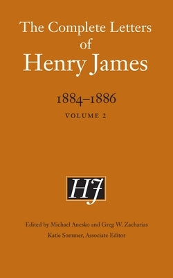 The Complete Letters of Henry James, 1884-1886: Volume 2 by James, Henry