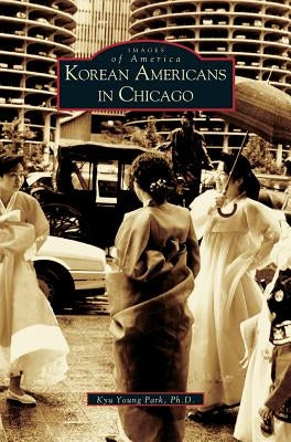 Korean Americans in Chicago by Park, Kyu Young