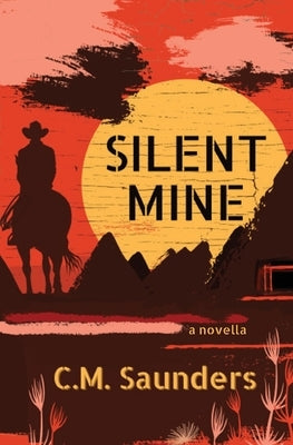 Silent Mine: A Horror Western Novella by Saunders, C. M.