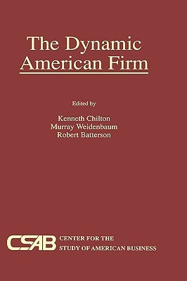 The Dynamic American Firm by Chilton, Kenneth