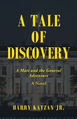 A Tale of Discovery: A Matt and the General Adventure by Katzan, Harry, Jr.
