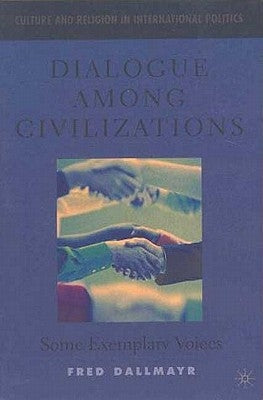 Dialogue Among Civilizations: Some Exemplary Voices by Dallmayr, F.