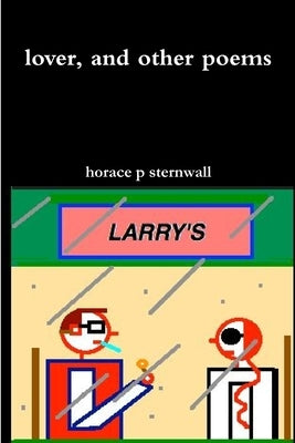 lover, and other poems by Sternwall, Horace P.