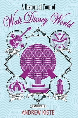 A Historical Tour of Walt Disney World: Volume 2 by Kiste, Andrew