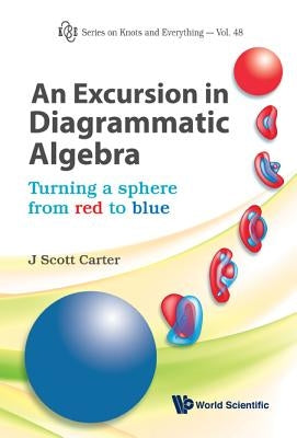 Excursion in Diagrammatic Algebra, An: Turning a Sphere from Red to Blue by Carter, J. Scott