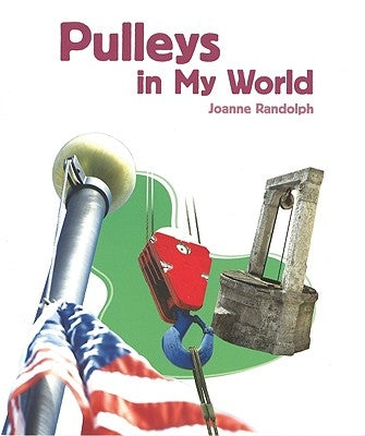 Pulleys in My World by Randolph, Joanne