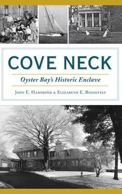 Cove Neck: Oyster Bay's Historic Enclave by Hammond, John E.