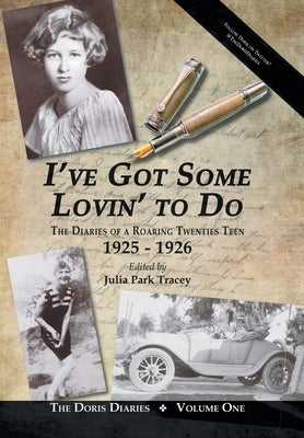 I've Got Some Lovin' to Do: The Diaries of a Roaring Twenties Teen, 1925-1926 by Tracey, Julia Park