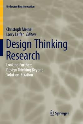 Design Thinking Research: Looking Further: Design Thinking Beyond Solution-Fixation by Meinel, Christoph