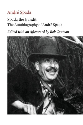 Spada the Bandit. Edited with Annotations and an Afterword by Rob Couteau by Spada, Andre