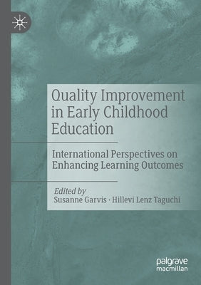 Quality Improvement in Early Childhood Education: International Perspectives on Enhancing Learning Outcomes by Garvis, Susanne