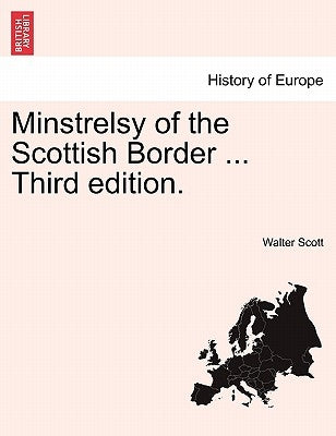 Minstrelsy of the Scottish Border ... Third edition. VOL. I, FOURTH EDITION by Scott, Walter