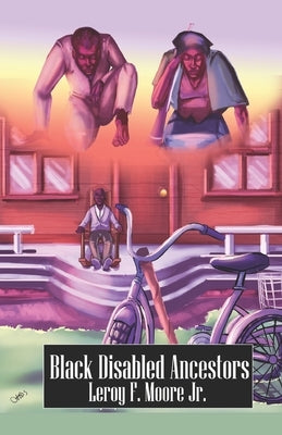 Black Disabled Ancestors by Moore Jr, Leroy F.