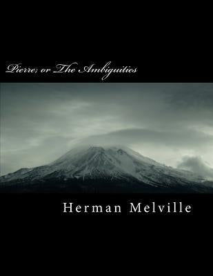 Pierre; Or the Ambiguities by Melville, Herman