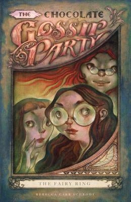 The Chocolate Gossip Party: The Fairy Ring by Schrodt, Rebecca Carr