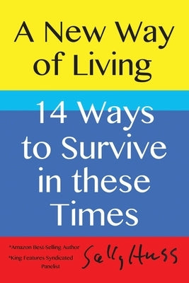 A New Way of Living: 14 Ways to Survive in these Times by Huss, Sally