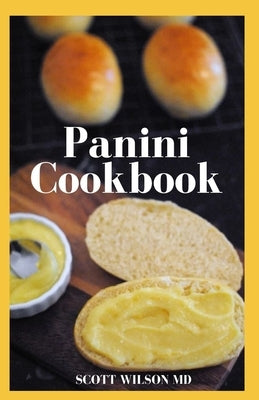 Panini Cookbook: The Ultimate Guide To Prepare Your Panini Press by Wilson, Scott