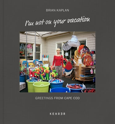 I'm Not on Your Vacation: Greetings from Cape Cod by Kaplan, Brian