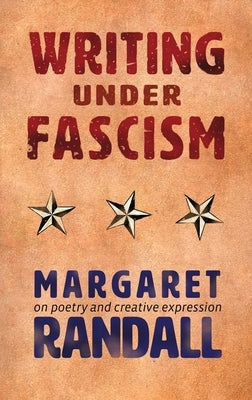 Writing Under Fascism: On Poetry and Creative Expression by Randall, Margaret
