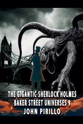 The Gigantic Sherlock Holmes Baker Street Universes 9 by Pirillo, John