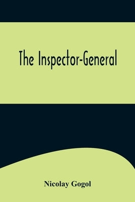 The Inspector-General by Gogol, Nikolai Vasil'evich