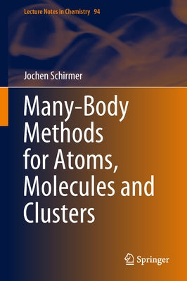Many-Body Methods for Atoms, Molecules and Clusters by Schirmer, Jochen