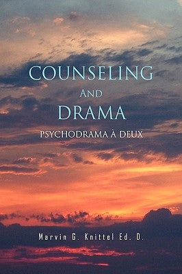 COUNSELING And DRAMA by D, Marvin G. Knittel Ed