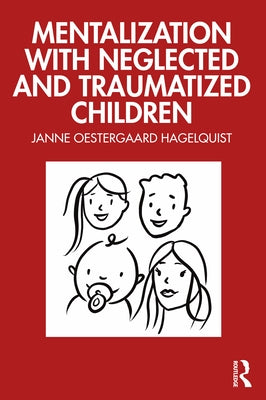 Mentalization with Neglected and Traumatized Children by Oestergaard Hagelquist, Janne
