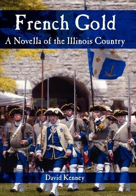French Gold: A Novella of the Illinois Country by Kenney, David