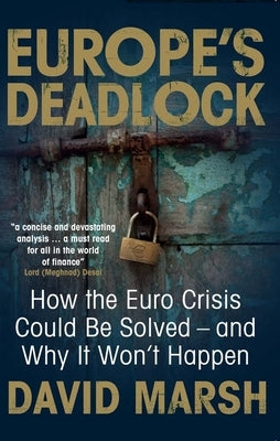 Europe's Deadlock: How the Euro Crisis Could Be Solved -- And Why It Still Won't Happen by Marsh, David