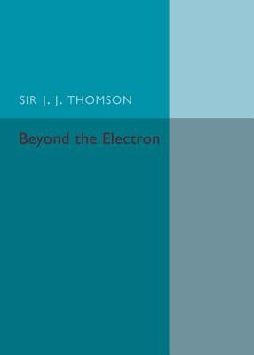 Beyond the Electron by Thomson, J. J.