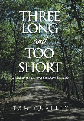 Three Long and Too Short: A Memoir of a Lost and Found and Lost Life by Qualley, Tom