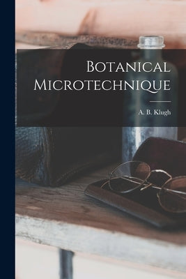 Botanical Microtechnique [microform] by Klugh, A. B. (Alfred Brooker) 1882-1