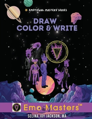 Draw, Color & Write!: Emotional Mastery Series Emo Masters by Jackson, Selina Joy